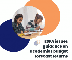 ESFA issues guidance on academies budget forecast returns 