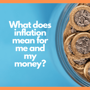 What does inflation mean for me and my money?  